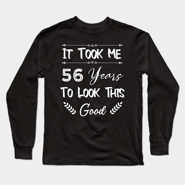 56th Birthday Gift, Took Me 56 Years, 56 Year Old Long Sleeve T-Shirt by foxfieldgear